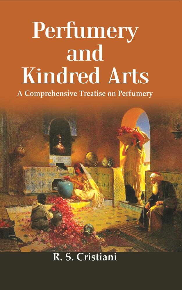 Perfumery And Kindred Arts: A Comprehensive Treatise On Perfumery, Containing A History Of Perfumes - Gyan Books