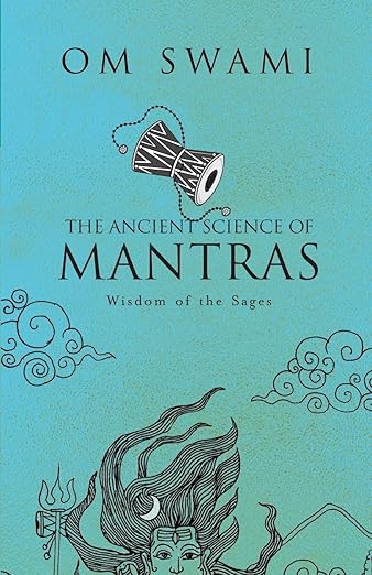 The Ancient Science of Mantras: Wisdom of the Sages by OM Swami