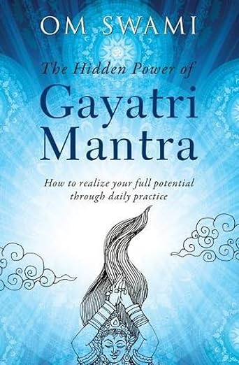 The Hidden Power of Gayatri Mantra by OM Swami