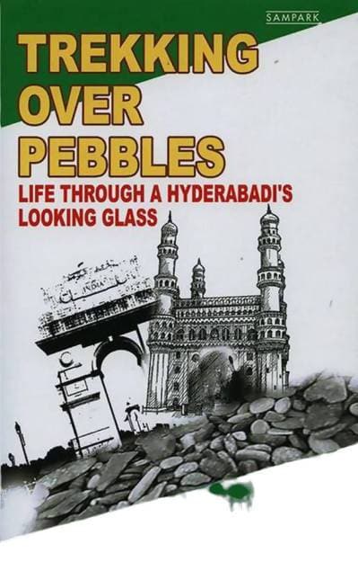 Trekking Over Pebbles: Life Through a Hyderabadi's Looking Glass