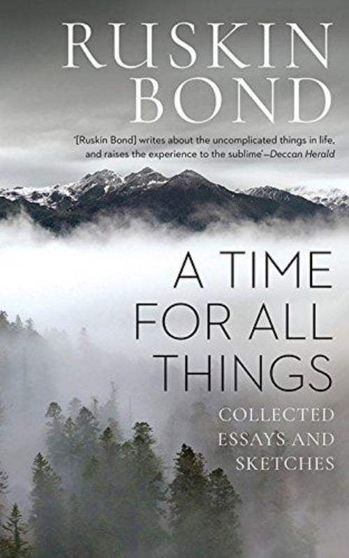Ruskin Bond A Time for all Things: Collected Essays and Sketches