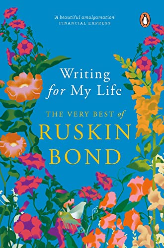 Writing for My Life The Very Best of Ruskin Bond