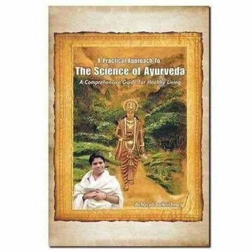 A Practical Approach to the Science of Ayurveda: A Comprehensive Guide for Healthy Living