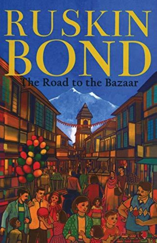 Ruskin Bond The Road to the Bazaar