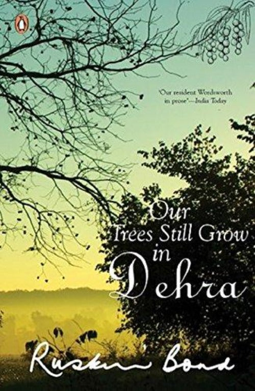 Ruskin Bond Our Trees Still Grow in Dehra