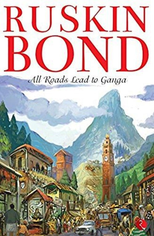 Ruskin Bond All Roads Lead to Ganga