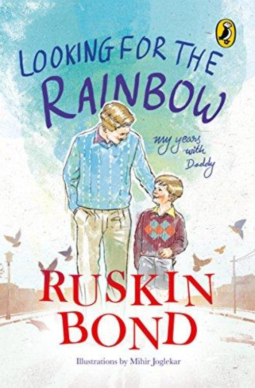 Ruskin Bond Looking for the Rainbow: My Years with Daddy